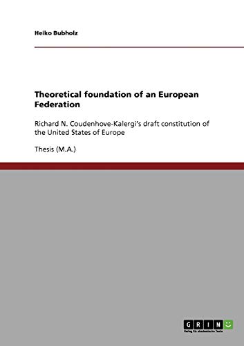 Theoretical foundation of an European Federation: Richard N. Coudenhove-Kalergi's draft constitution of the United States of Europe