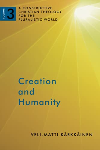 Creation and Humanity, Vol. 3: A Constructive Christian Theology for the Pluralistic World, Volume 3