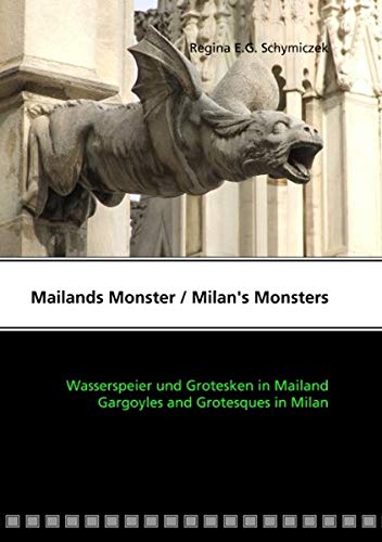 Mailands Monster / Milan's Monsters. Wasserspeier und Grotesken in Mailand / Gargoyles and Grotesques in Milan