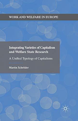 Integrating Varieties of Capitalism and Welfare State Research: A Unified Typology of Capitalisms (Work and Welfare in Europe)