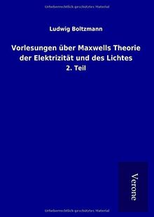 Vorlesungen über Maxwells Theorie der Elektrizität und des Lichtes: 2. Teil