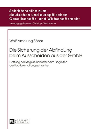 Die Sicherung der Abfindung beim Ausscheiden aus der GmbH: Haftung der Mitgesellschafter beim Eingreifen der Kapitalerhaltungsschranke (Schriftenreihe ... Gesellschafts- und Wirtschaftsrecht)