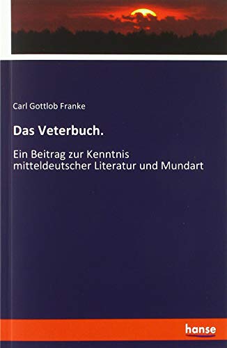 Das Veterbuch.: Ein Beitrag zur Kenntnis mitteldeutscher Literatur und Mundart