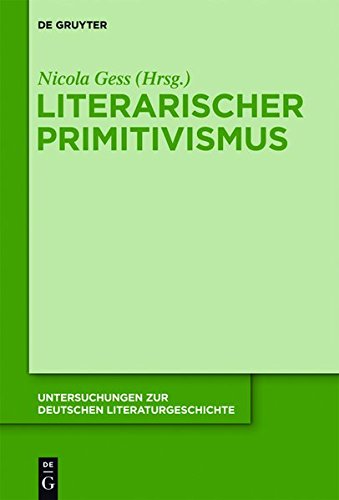 Literarischer Primitivismus (Untersuchungen zur deutschen Literaturgeschichte, Band 143)