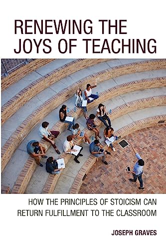 Renewing the Joys of Teaching: How the Principles of Stoicism Can Return Fulfillment to the Classroom
