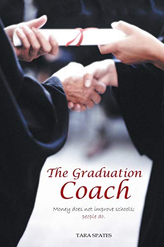 The Graduation Coach: Money Does Not Improve Schools, People Do.