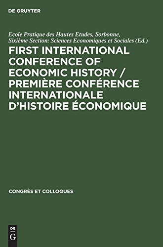 First International Conference of Economic History / Première Conférence internationale d’histoire économique: Contributions. Communications (Congrès et Colloques, 1)