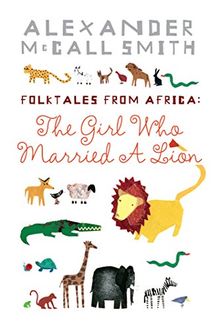 Alexander McCall Smith's African Folk Tales. Illustrated Children's Edition.: Illustrated Children's Edition
