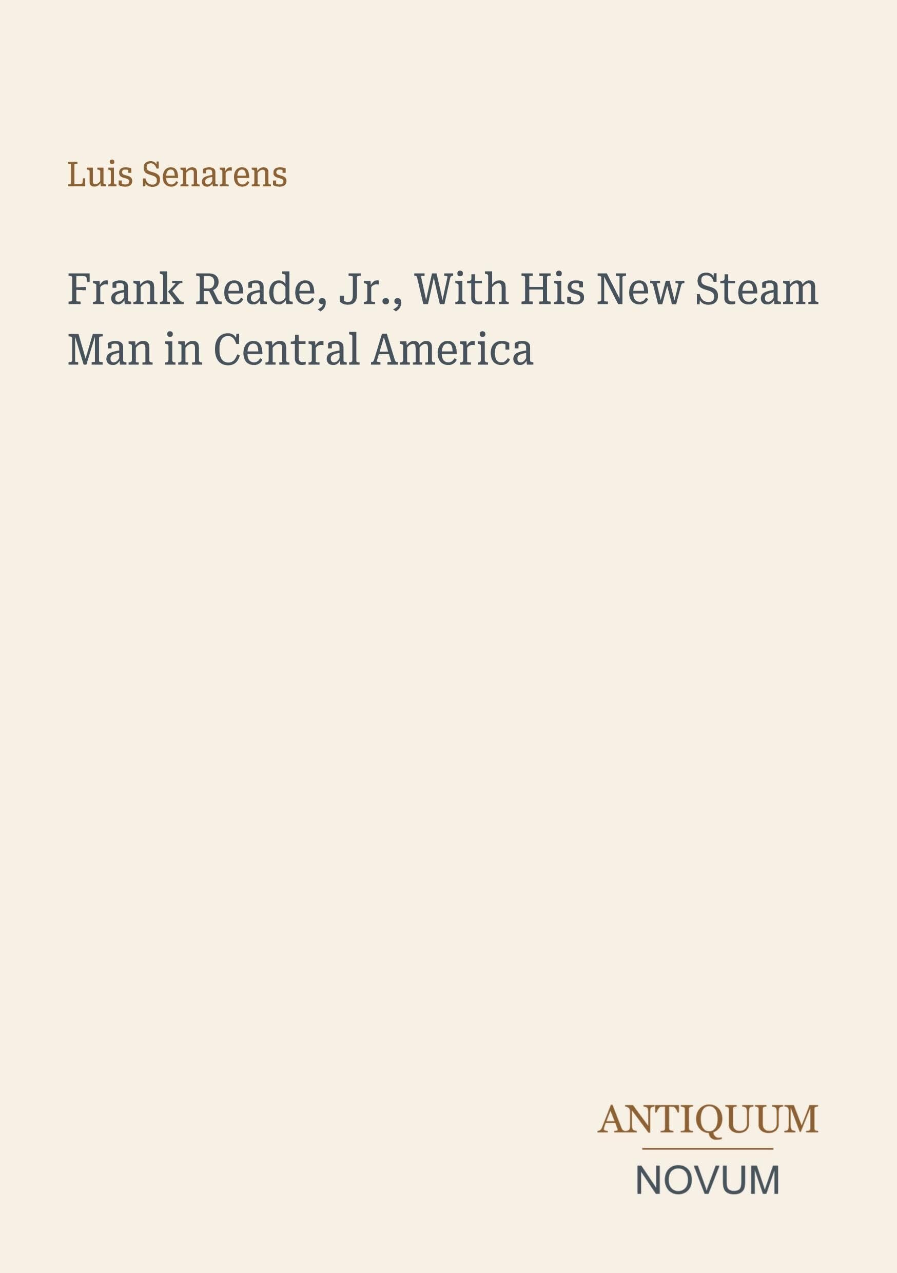 Frank Reade, Jr., With His New Steam Man in Central America
