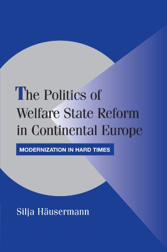 The Politics of Welfare State Reform in Continental Europe: Modernization in Hard Times (Cambridge Studies in Comparative Politics)