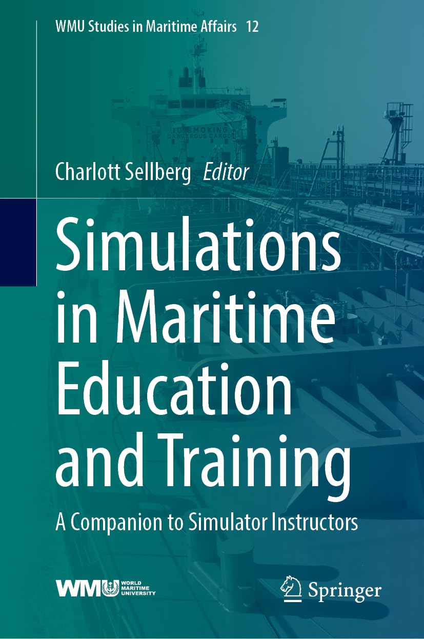 Simulations in Maritime Education and Training: A Companion to Simulator Instructors (WMU Studies in Maritime Affairs, 12)