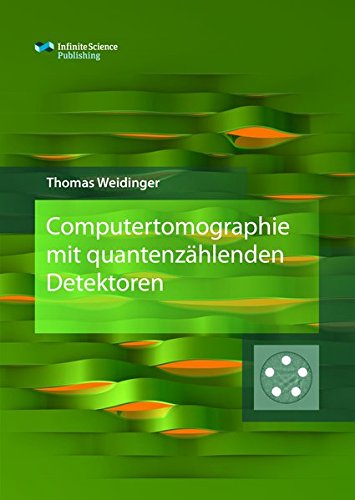 Computertomographie mit quantenzählenden Detektoren (Research Series of the Institute of Medical Engineering / University of Lübeck)