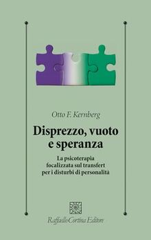 Disprezzo, vuoto e speranza. La psicoterapia focalizzata sul transfert per i disturbi di personalità (Psicologia clinica e psicoterapia)