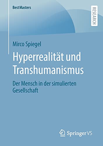 Hyperrealität und Transhumanismus: Der Mensch in der simulierten Gesellschaft (BestMasters)