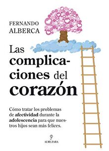 Las complicaciones del corazón : la afectividad en la adolescencia (Desarrollo Personal)