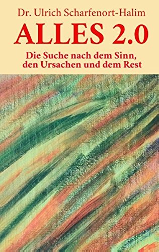 Alles 2 0: Die Suche nach dem Sinn, den Ursachen und dem Rest