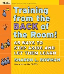 Training from the Back of the Room!: 65 Ways to Step Aside and Let Them Learn