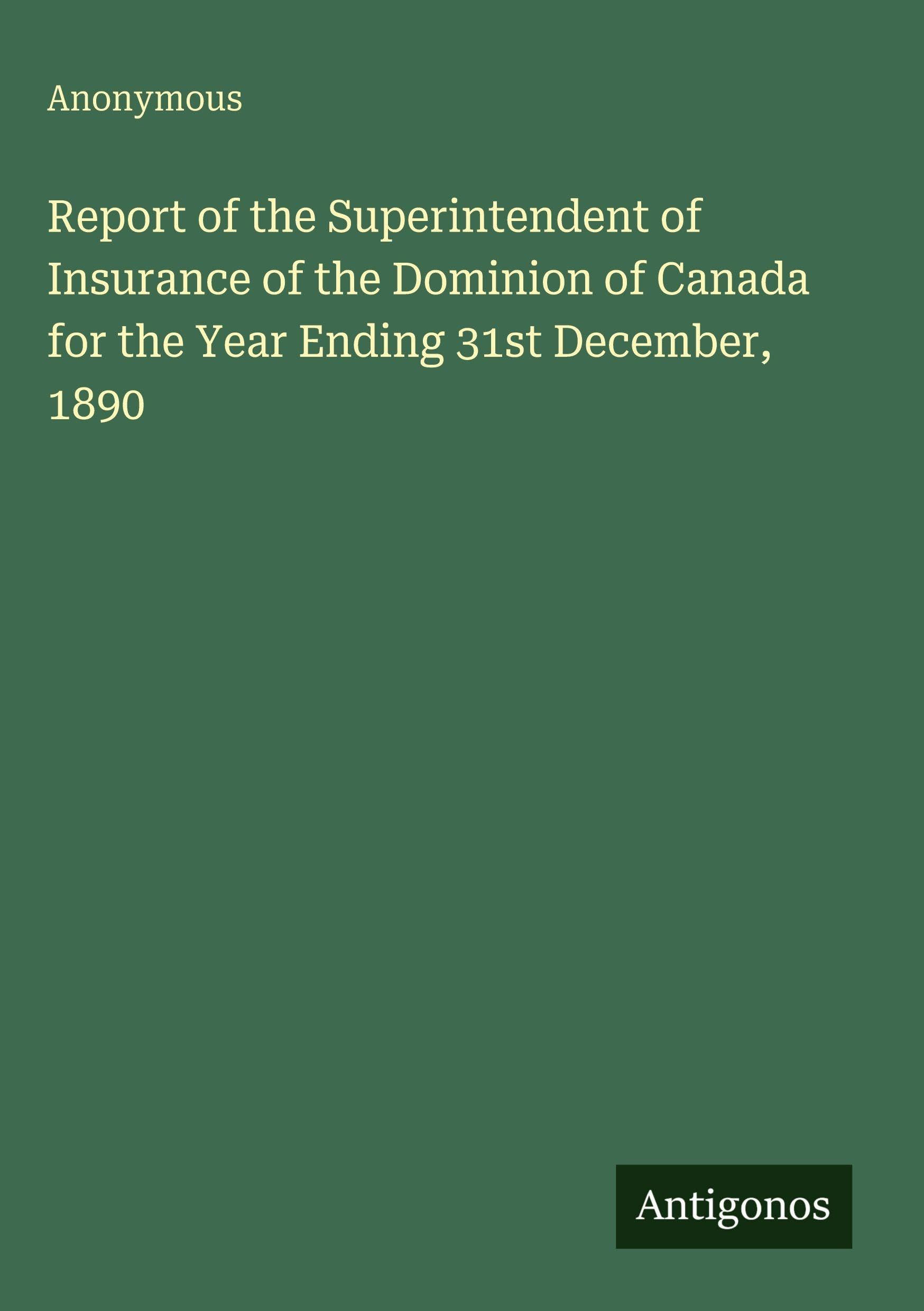 Report of the Superintendent of Insurance of the Dominion of Canada for the Year Ending 31st December, 1890