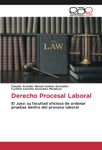 Derecho Procesal Laboral: El Juez: su facultad oficiosa de ordenar pruebas dentro del proceso laboral
