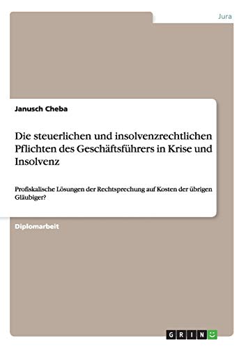 Die steuerlichen und insolvenzrechtlichen Pflichten des Geschäftsführers in Krise und Insolvenz: Profiskalische Lösungen der Rechtsprechung auf Kosten der übrigen Gläubiger?