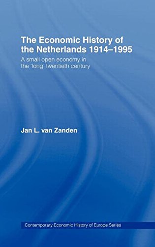 The Economic History of The Netherlands 1914-1995: A Small Open Economy in the 'Long' Twentieth Century (Contemporary Economic History of Europe Series.)