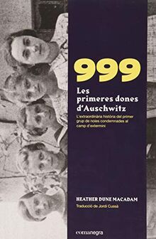 999. Les primeres dones d’Auschwitz: L'extraordinària història de les primeres noies condemnades al camp d'extermini