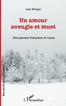 Un amour aveugle et muet: Une passion française et russe