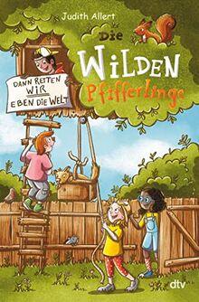 Die wilden Pfifferlinge – Dann retten wir eben die Welt!: Origineller Umwelt-Krimi für Kinder ab 7 (Die Pfifferlinge-Reihe, Band 1)