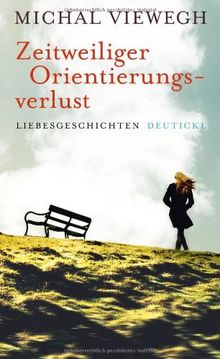 Zeitweiliger Orientierungsverlust: Liebesgeschichten