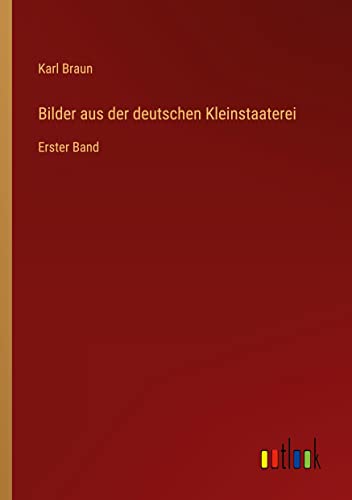 Bilder aus der deutschen Kleinstaaterei: Erster Band