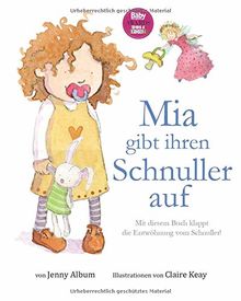 Mia gibt ihren Schnuller auf: Mit diesem Buch klappt die Entwöhnung vom Schnuller!