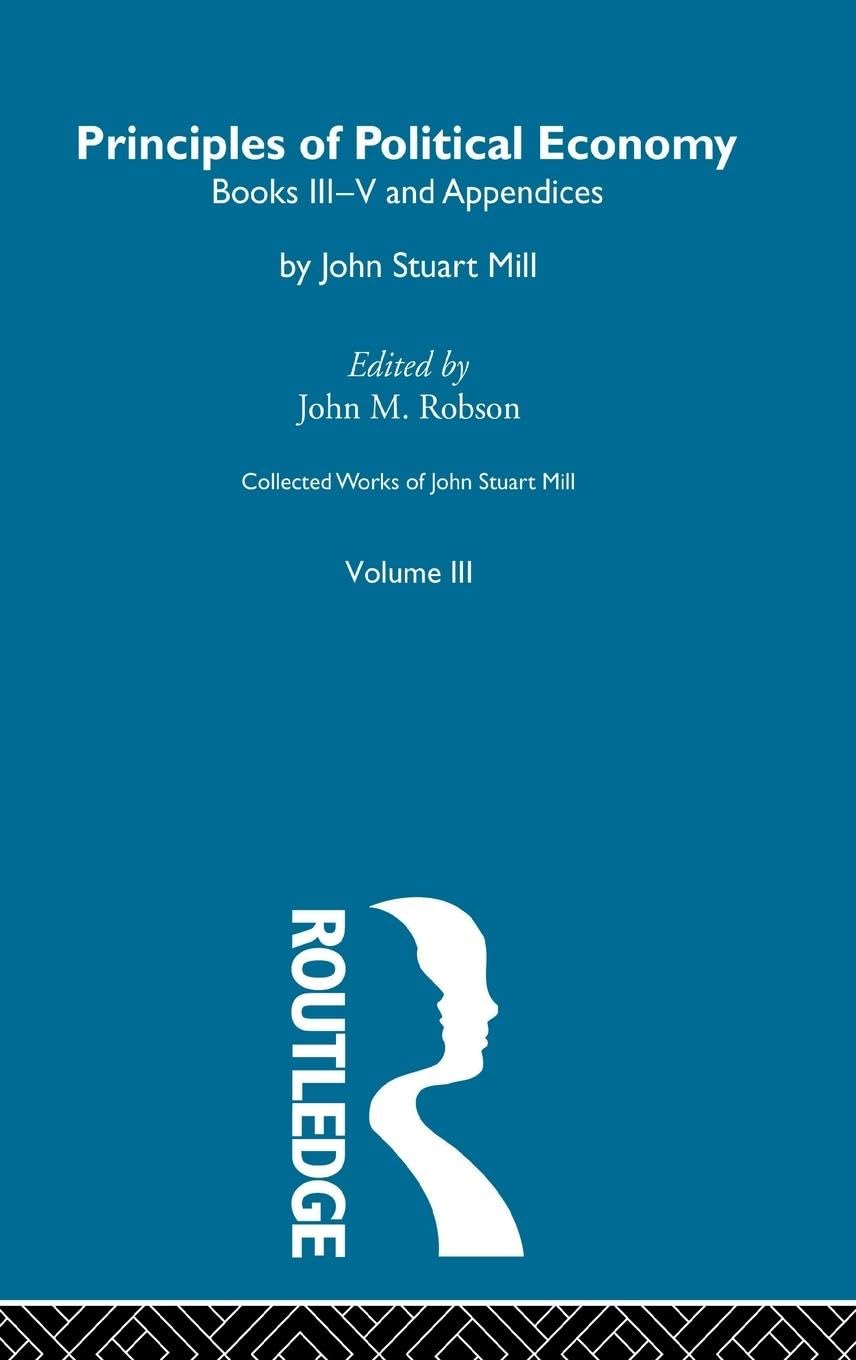 Collected Works of John Stuart Mill: III. Principles of Political Economy Vol B