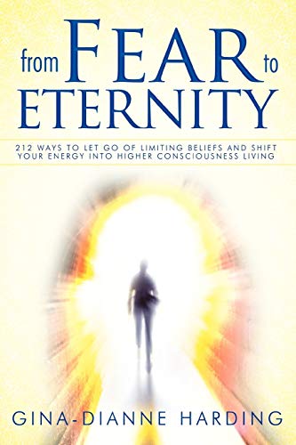 From Fear to Eternity: 212 Ways to Let Go of Limiting Beliefs and Shift Your Energy into Higher Consciousness Living