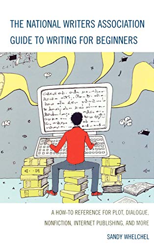 The National Writers Association Guide to Writing for Beginners: A How-To Reference for Plot, Dialogue, Nonfiction, Internet Publishing, and More