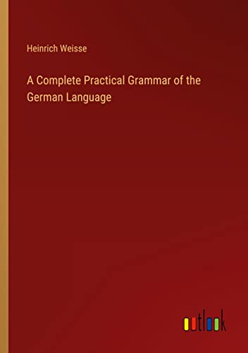 A Complete Practical Grammar of the German Language