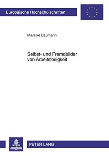 Selbst- und Fremdbilder von Arbeitslosigkeit (Europäische Hochschulschriften / European University Studies / Publications Universitaires Européennes)