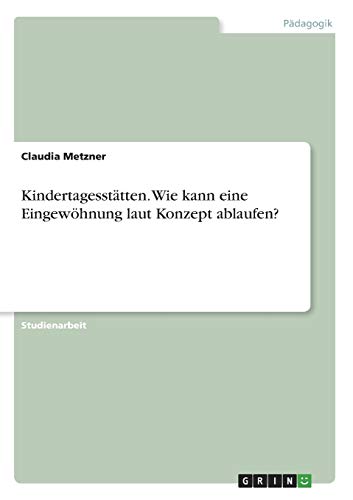 Kindertagesstätten. Wie kann eine Eingewöhnung laut Konzept ablaufen?