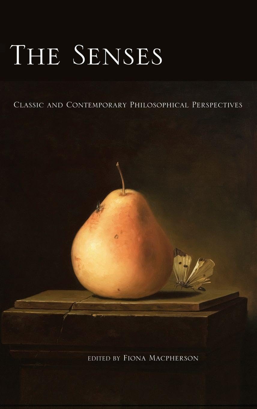 The Senses: Classic and Contemporary Philosophical Perspectives (Philosophy of Mind Series)