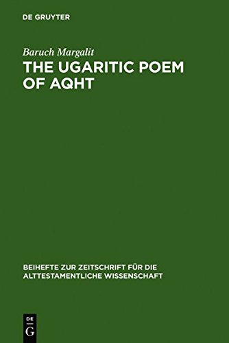 The Ugaritic Poem of AQHT: Text, Translation, Commentary (Beihefte zur Zeitschrift für die alttestamentliche Wissenschaft, Band 182)