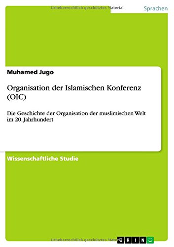 Organisation der Islamischen Konferenz (OIC): Die Geschichte der Organisation der muslimischen Welt im 20. Jahrhundert