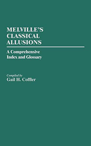 Melville's Classical Allusions: A Comprehensive Index and Glossary (Bibliographies & Indexes in American Literature)