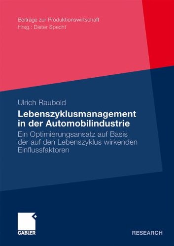 Lebenszyklusmanagement in der Automobilindustrie: Ein Optimierungsansatz auf Basis der auf den Lebenszyklus wirkenden Einflussfaktoren (Beiträge zur Produktionswirtschaft) (German Edition)