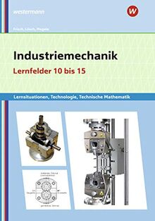 Metalltechnik, Industriemechanik, Zerspanungsmechanik: Industriemechanik Lernsituationen, Technologie, Technische Mathematik: Lernfelder 10-15: ... Zerspanungsmechanik: Lernsituationen)