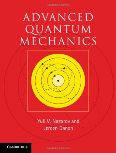 Nazarov, Yuli V. Advanced Quantum Mechanics, A Practical Guide