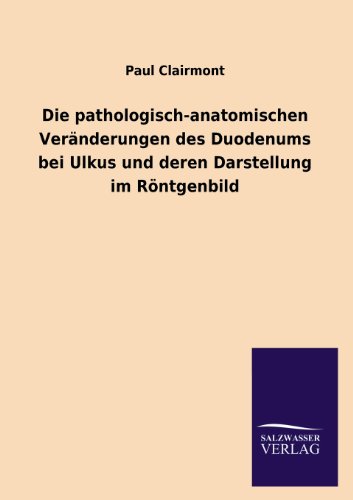Die pathologisch-anatomischen Veränderungen des Duodenums bei Ulkus und deren Darstellung im Röntgenbild