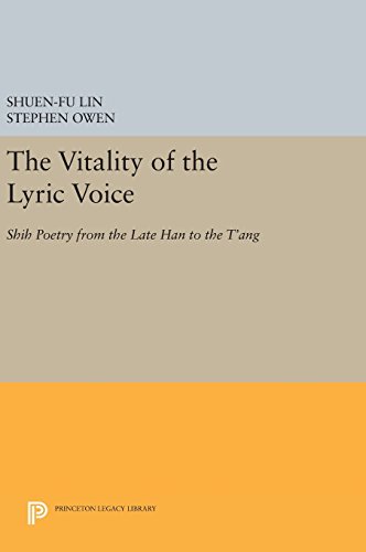 The Vitality of the Lyric Voice: Shih Poetry from the Late Han to the T'ang (Princeton Legacy Library, Band 486)