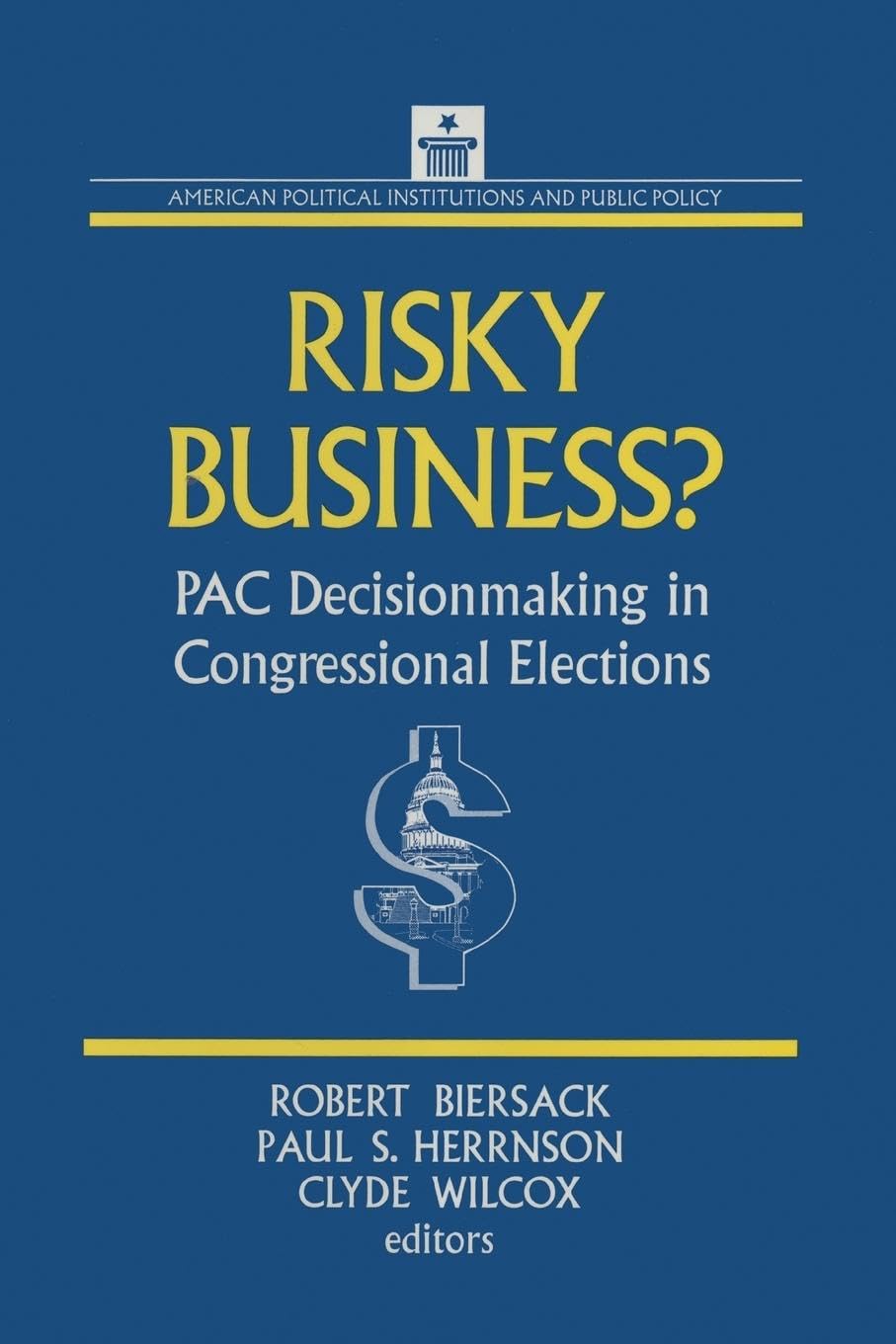 Risky Business: PAC Decision Making and Strategy (American Political Institutions and Public Policy)