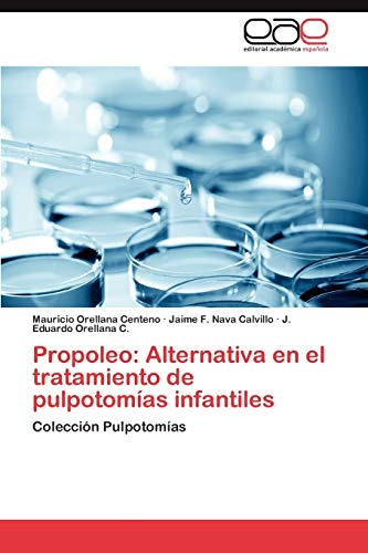 Propoleo: Alternativa en el tratamiento de pulpotomías infantiles: Colección Pulpotomías