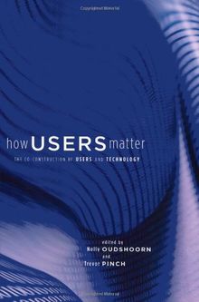 How Users Matter: The Co-Construction of Users and Technology (Inside Technology (Paperback))