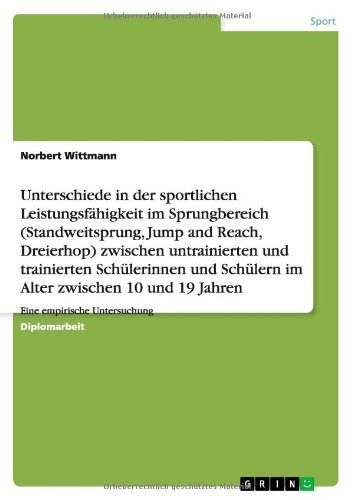 Unterschiede in der sportlichen Leistungsfähigkeit im Sprungbereich (Standweitsprung, Jump and Reach, Dreierhop) zwischen untrainierten und ... und 19 Jahren: Eine empirische Untersuchung